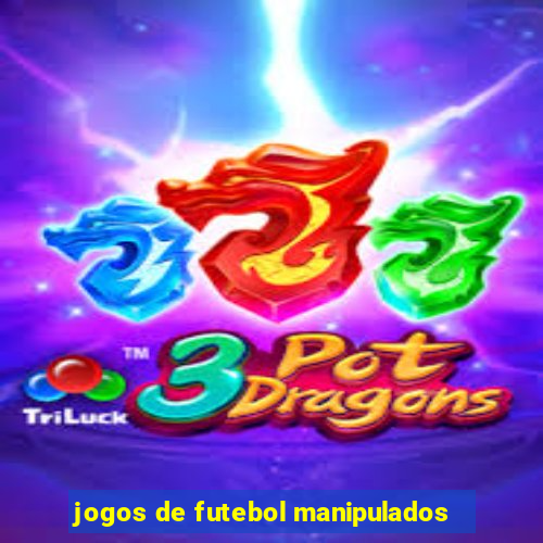 jogos de futebol manipulados